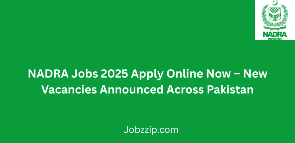 NADRA Jobs 2025 Apply Online Now New Vacancies Announced Across Pakistan