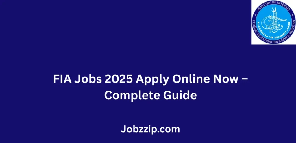 FIA Jobs 2025 Apply Online Now Complete Guide