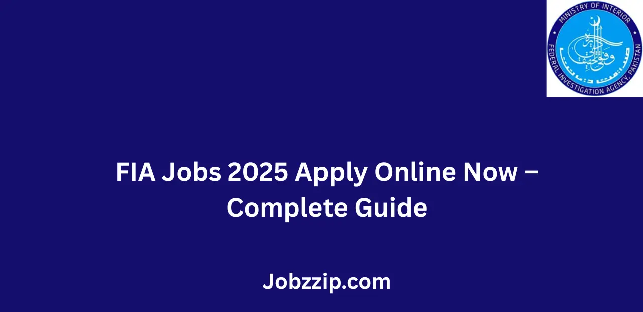 FIA Jobs 2025 Apply Online Now Complete Guide
